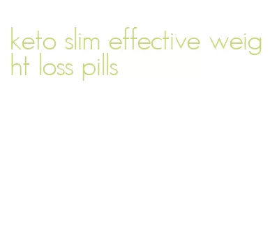 keto slim effective weight loss pills