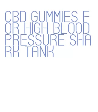 cbd gummies for high blood pressure shark tank