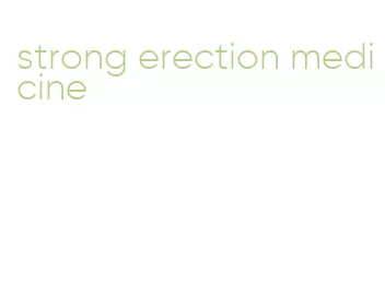 strong erection medicine