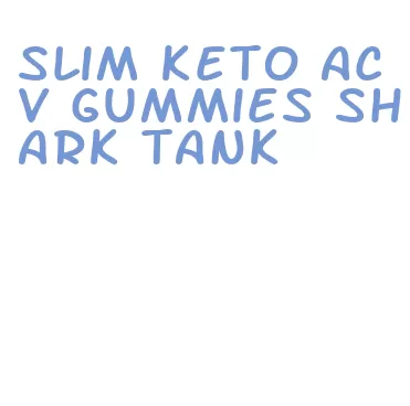 slim keto acv gummies shark tank