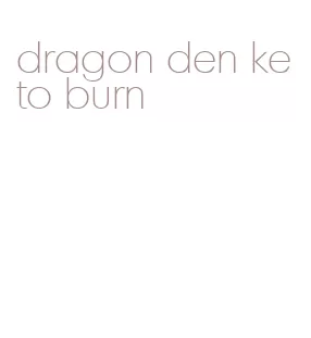 dragon den keto burn