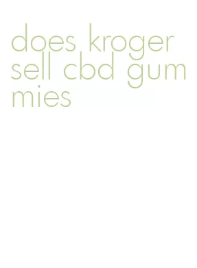 does kroger sell cbd gummies