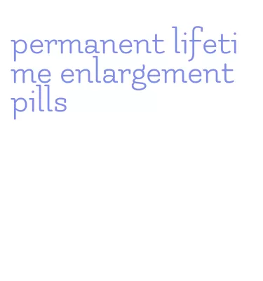 permanent lifetime enlargement pills