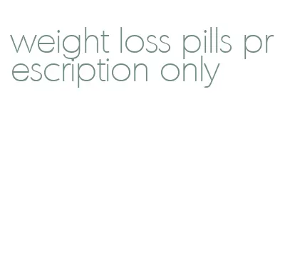 weight loss pills prescription only