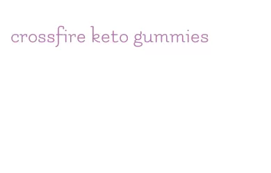 crossfire keto gummies