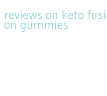 reviews on keto fusion gummies