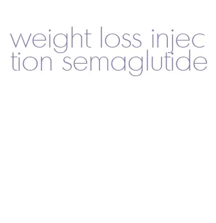 weight loss injection semaglutide