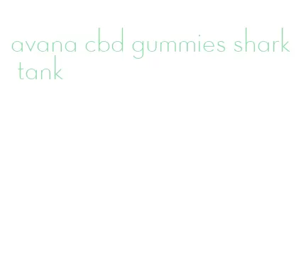 avana cbd gummies shark tank