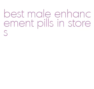 best male enhancement pills in stores