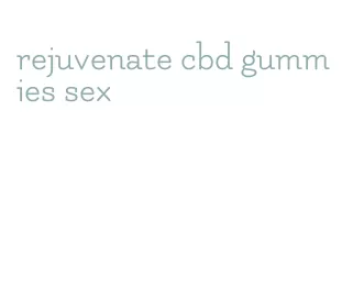 rejuvenate cbd gummies sex