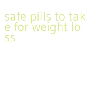 safe pills to take for weight loss