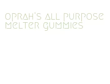 oprah's all purpose melter gummies