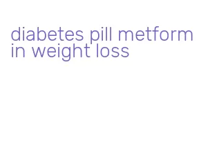 diabetes pill metformin weight loss