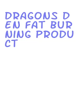 dragons den fat burning product