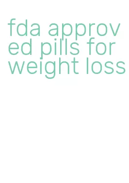 fda approved pills for weight loss