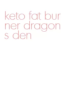 keto fat burner dragons den