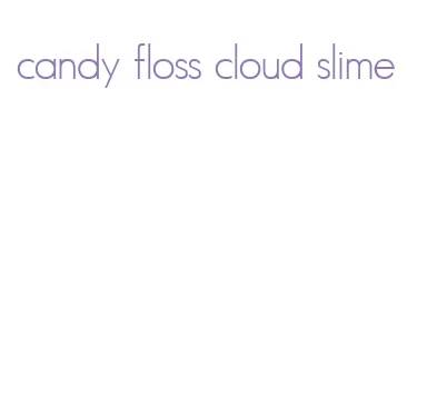 candy floss cloud slime