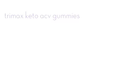 trimax keto acv gummies