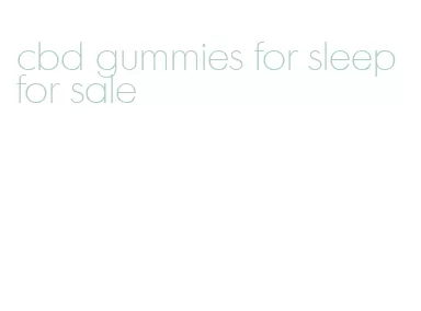 cbd gummies for sleep for sale