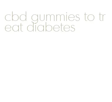 cbd gummies to treat diabetes