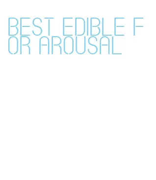 best edible for arousal