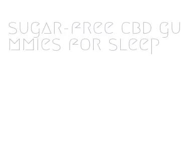 sugar-free cbd gummies for sleep