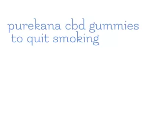 purekana cbd gummies to quit smoking