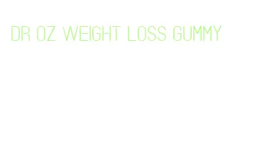 dr oz weight loss gummy