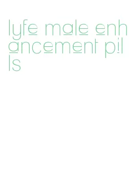 lyfe male enhancement pills