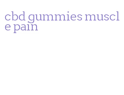 cbd gummies muscle pain