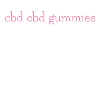 cbd cbd gummies