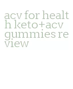 acv for health keto+acv gummies review