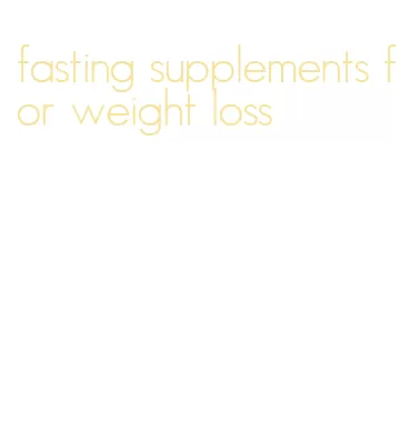 fasting supplements for weight loss