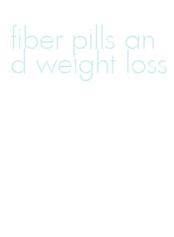 fiber pills and weight loss