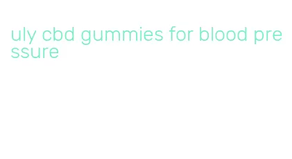 uly cbd gummies for blood pressure