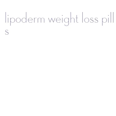 lipoderm weight loss pills