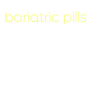 bariatric pills