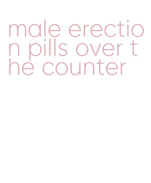 male erection pills over the counter