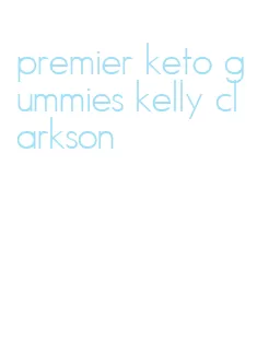 premier keto gummies kelly clarkson