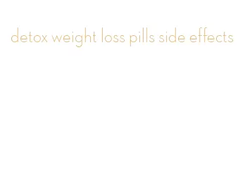 detox weight loss pills side effects