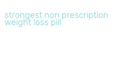 strongest non prescription weight loss pill