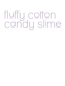 fluffy cotton candy slime