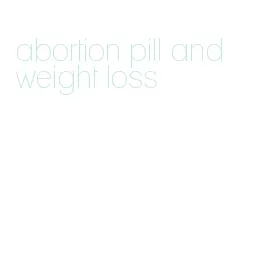 abortion pill and weight loss