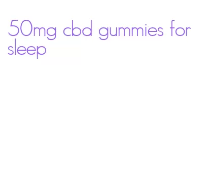 50mg cbd gummies for sleep