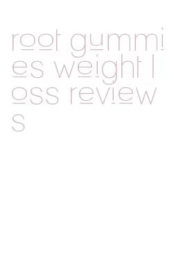 root gummies weight loss reviews