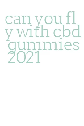 can you fly with cbd gummies 2021