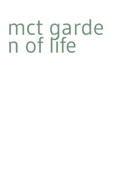 mct garden of life