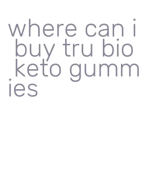 where can i buy tru bio keto gummies