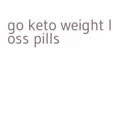 go keto weight loss pills