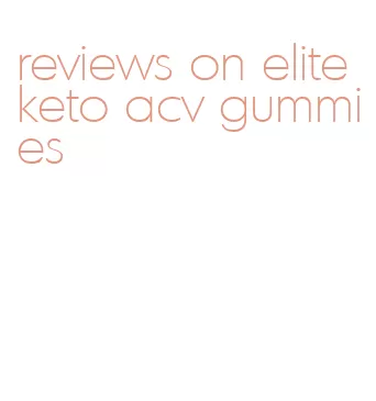 reviews on elite keto acv gummies